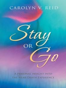 Stay or Go : A Personal Insight into the Near-Death Experience