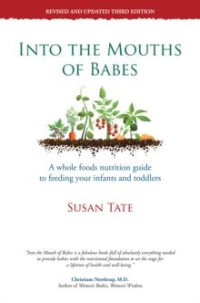 Into the Mouths of Babes : A Whole Foods Nutrition Guide to Feeding Your Infants and Toddlers