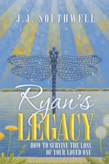 Ryan's Legacy : How to Survive the Loss of Your Loved One