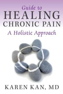 Guide to Healing Chronic Pain : A Holistic Approach