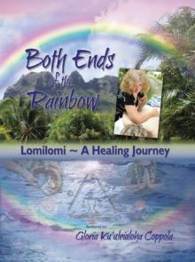 Both Ends of the Rainbow : Lomilomi ~ a Healing Journey