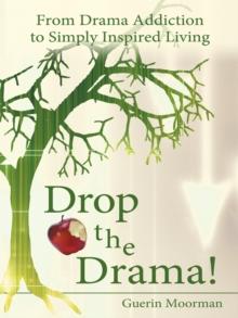 Drop the Drama! : From Drama Addiction to Simply Inspired Living