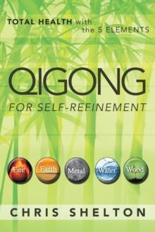 Qigong for Self-Refinement : Total Health with the 5 Elements