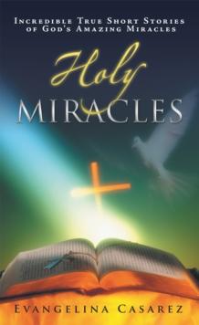 Holy Miracles : Incredible True Short Stories of God's Amazing Miracles