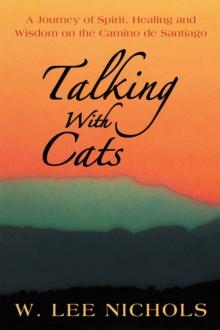 Talking with Cats : A Journey of Spirit, Healing and Wisdom on the Camino De Santiago