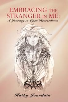 Embracing the Stranger in Me: : A Journey to Open Heartedness