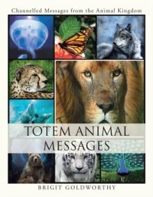 Totem Animal Messages : Channelled Messages from the  Animal Kingdom