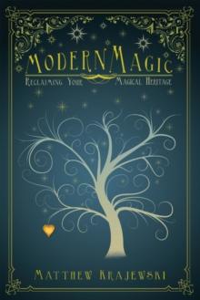 Modern Magic : Reclaiming Your Magical Heritage