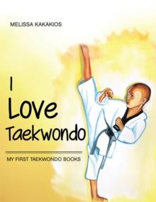 I Love Taekwondo : My First Taekwondo Books