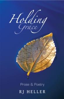 Holding Grace : Prose & Poetry