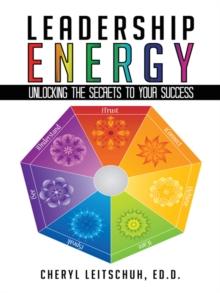 Leadership Energy : Unlocking the Secrets to Your Success