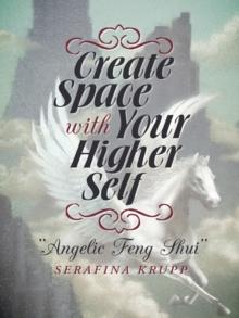 Create Space with Your Higher Self : Angelic Feng Shui