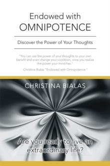 Endowed with Omnipotence : Discover the Power of Your Thoughts