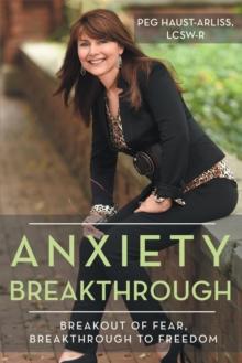 Anxiety Breakthrough : Breakout of Fear, Breakthrough to Freedom