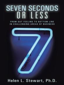 Seven Seconds or Less : From Gut Feeling to Bottom Line in Challenging Areas of Business