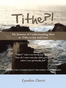 Tithe?! : My Journey of Understanding How to Tithe in Joy and Love