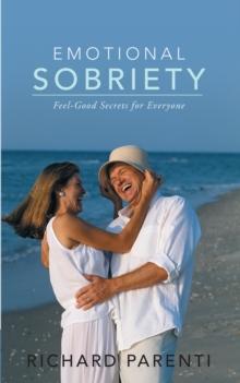 Emotional Sobriety : Feel-Good Secrets for Everyone