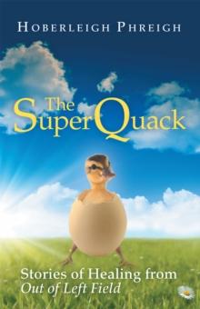 The Superquack : Stories of Healing from out of Left Field