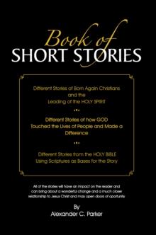 Book of Short Stories : Different Stories of Born Again Christians and the Leading of the Holy Spirit; Stories of God Touching Lives of People