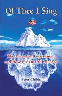 Of Thee I Sing : The American Experiment and How It Can Still Succeed