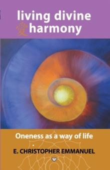 Living Divine Harmony : Oneness as a Way of Life