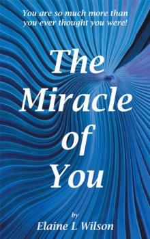 The Miracle of You : You Are so Much More Then You Ever Thought You Were!