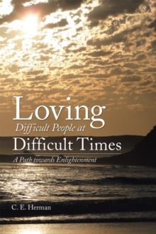 Loving Difficult People at Difficult Times : A Path Towards Enlightenment