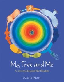 My Tree and Me : A Journey Beyond the Rainbow