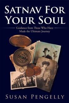 Satnav for Your Soul : Guidance from Those Who Have Made the Ultimate Journey