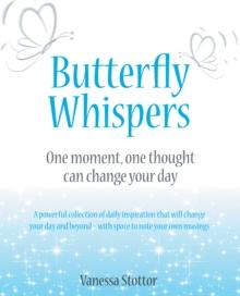 Butterfly Whispers : One Moment, One Thought Can Change Your Day