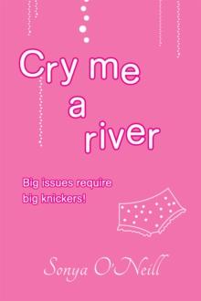 Cry Me a River : Big Issues Require Big Knickers!