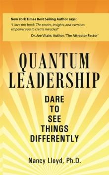 Quantum Leadership : Dare to See Things Differently