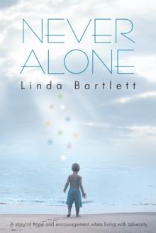 Never Alone : A Story of Hope and Encouragement When Living with Adversity