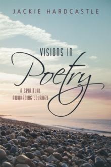 Visions in Poetry : A Spiritual Awakening Journey