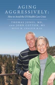 Aging Aggressively: : How to Avoid the Us Health-Care Crisis