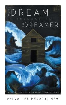 The Dream Belongs to the Dreamer : A Hands-On, How-To, Step-By-Step Guide to Understanding Your Dreams