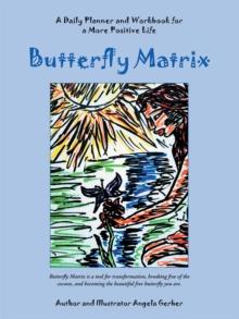 Butterfly Matrix : A Daily Planner and Workbook for a More Positive Life