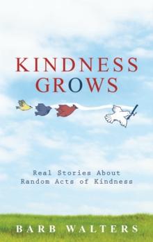 Kindness Grows : Real Stories About Random Acts of Kindness