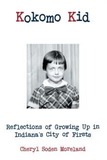 Kokomo Kid : Reflections of Growing up in Indiana'S City of Firsts