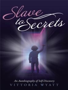 Slave to Secrets : An Autobiography of Self Discovery