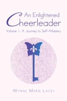 An Enlightened Cheerleader : Volume 1: a Journey to Self-Mastery