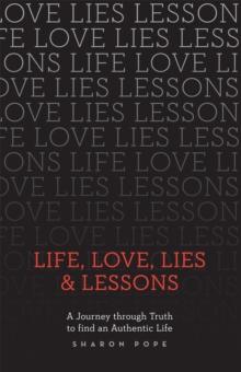 Life, Love, Lies & Lessons : A Journey Through Truth to Find an Authentic Life