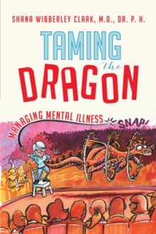 Taming the Dragon : Managing Mental Illness