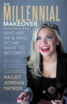 The Millennial Makeover : Who Are We and Who Do We Want to Become?