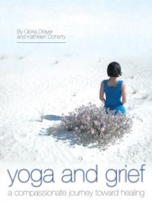 Yoga and Grief : A Compassionate Journey Toward Healing