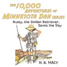 The 10,000 Adventures of Minnesota Dan : Rusty, the Golden Retriever, Saves the Day