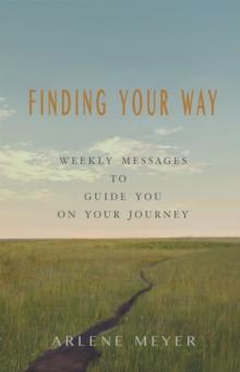 Finding Your Way : Weekly Messages to Guide You on Your Journey