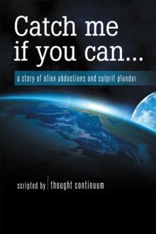 Catch Me If You Can... : A Story of Alien Abductions and Culprit Plunder