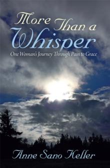 More Than a Whisper : One Woman's Journey Through Pain to Grace