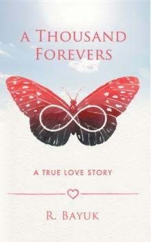 A Thousand Forevers : A True Love Story